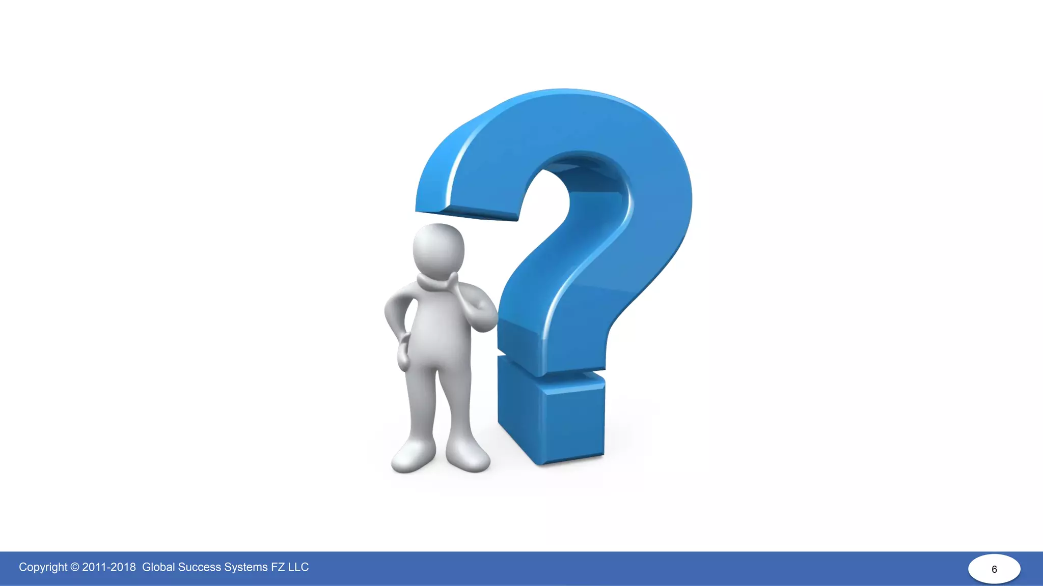 6
Copyright © 2011-2018 Global Success Systems FZ LLC 6
 