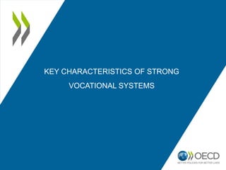 KEY CHARACTERISTICS OF STRONG
VOCATIONAL SYSTEMS
 