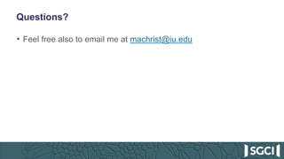 Questions?
• Feel free also to email me at machrist@iu.edu
 
