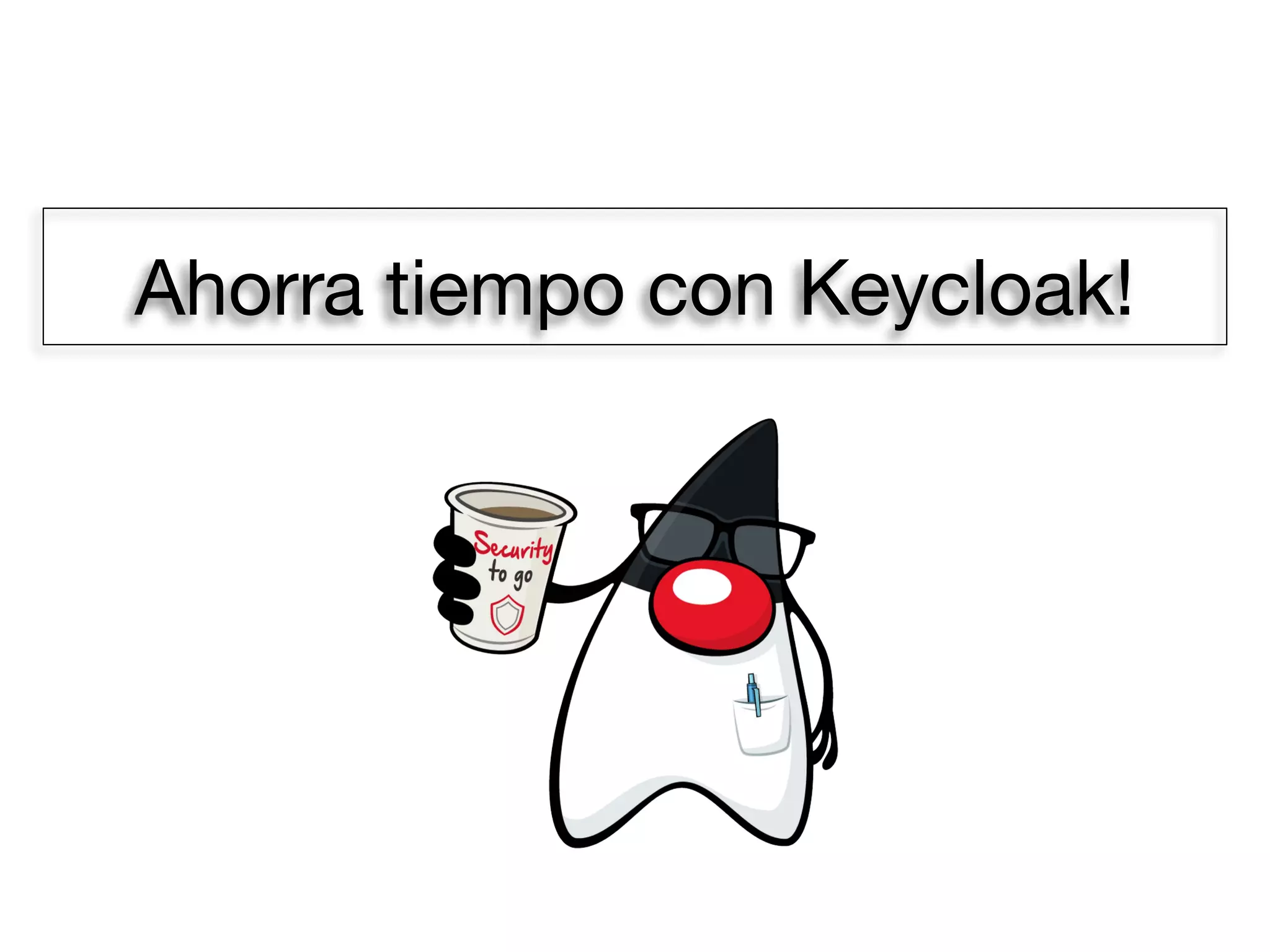 Ahorra tiempo con Keycloak!
 