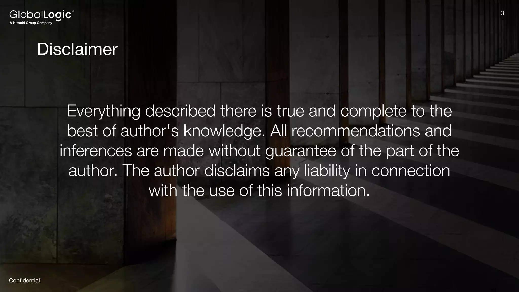 3
Conﬁdential
3
Disclaimer
Everything described there is true and complete to the
best of author's knowledge. All recommendations and
inferences are made without guarantee of the part of the
author. The author disclaims any liability in connection
with the use of this information.
 