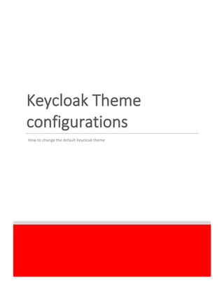 Keycloak Theme
configurations
HOW TO CHANGE DEFAULT KEYCLOAOK THEMEHow to change the default Keycloak theme
 