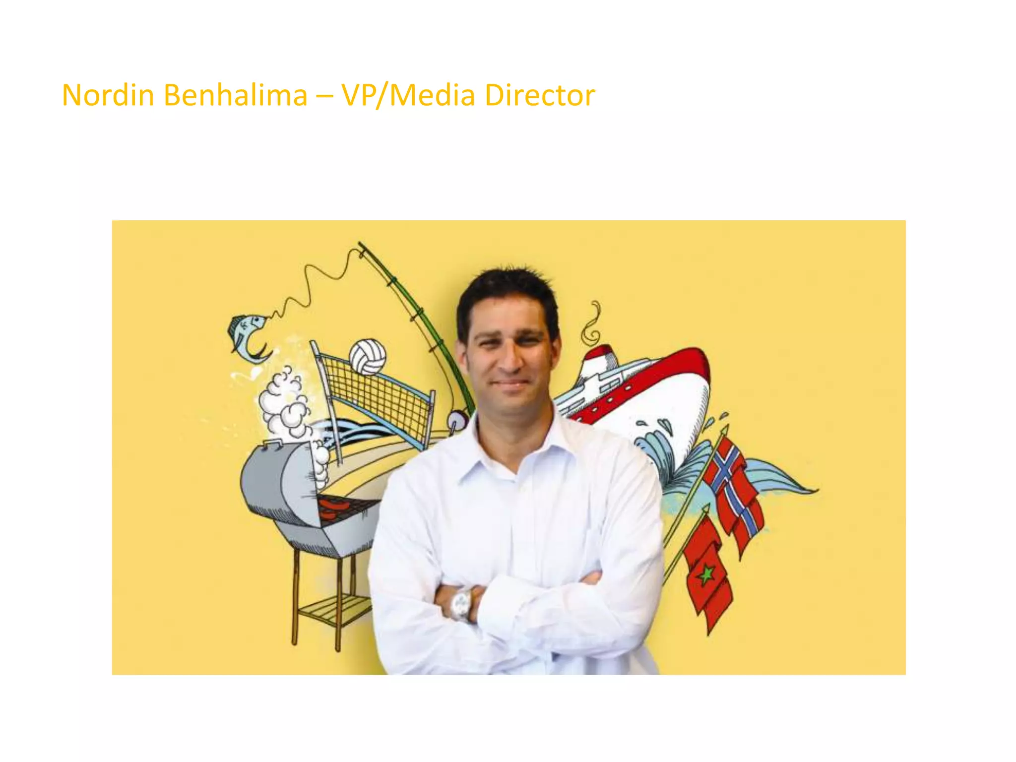 Nordin Benhalima – VP/Media Director
 