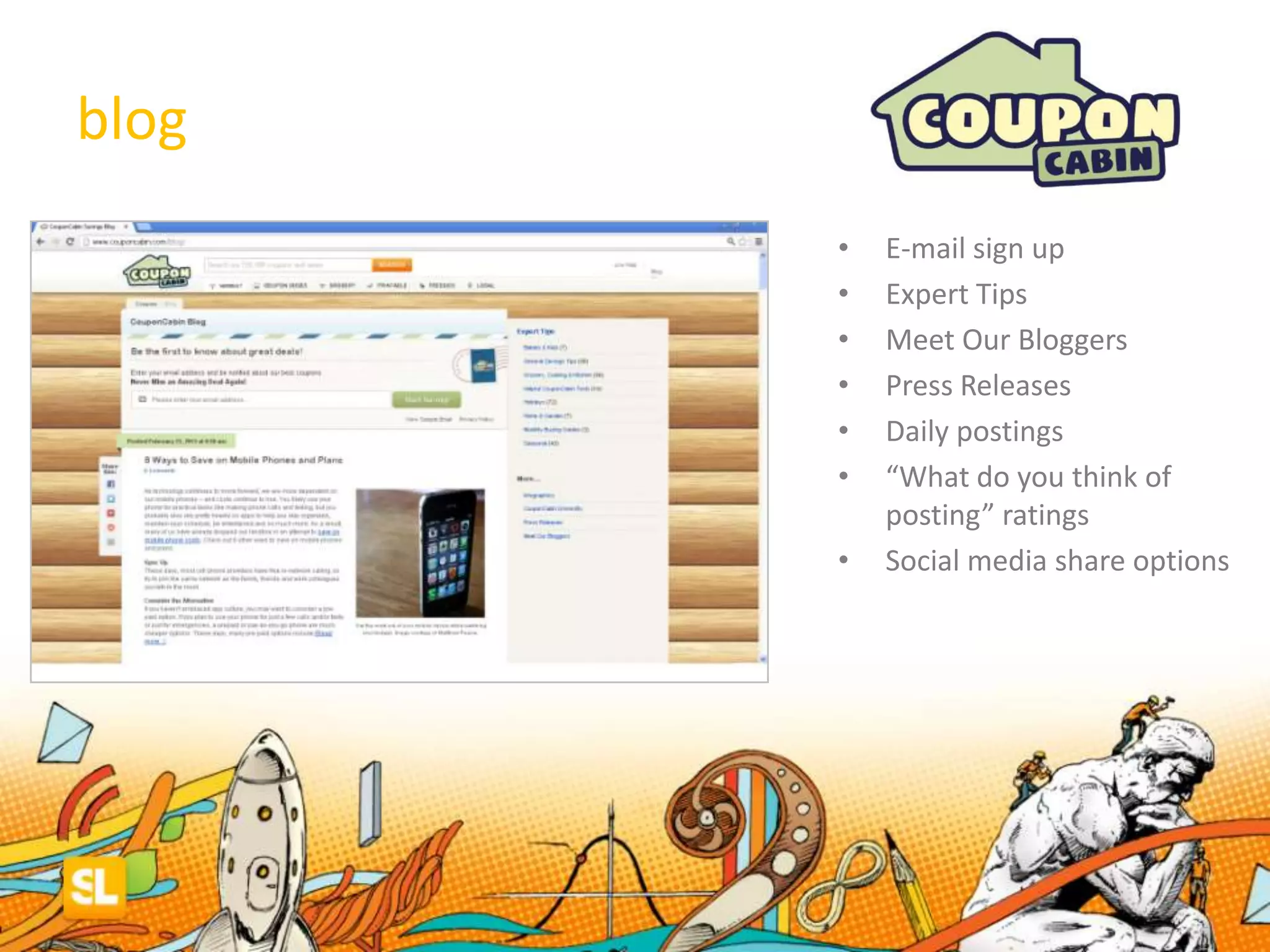 blog
• E-mail sign up
• Expert Tips
• Meet Our Bloggers
• Press Releases
• Daily postings
• “What do you think of
posting” ratings
• Social media share options
 