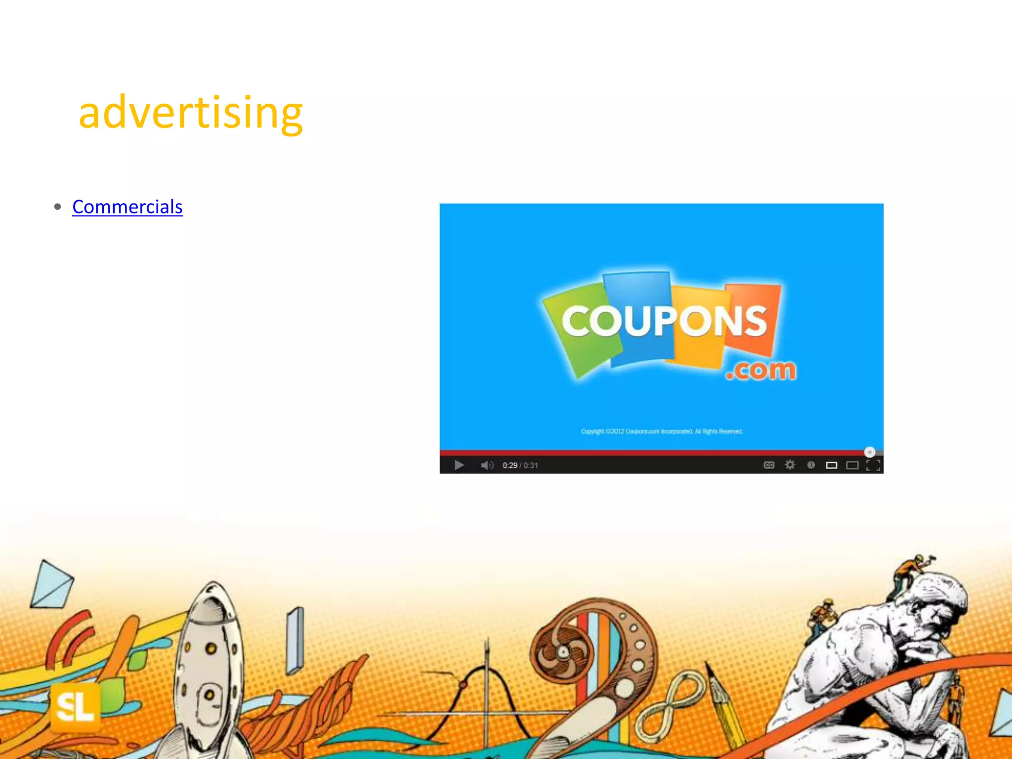 advertising
• Commercials
 