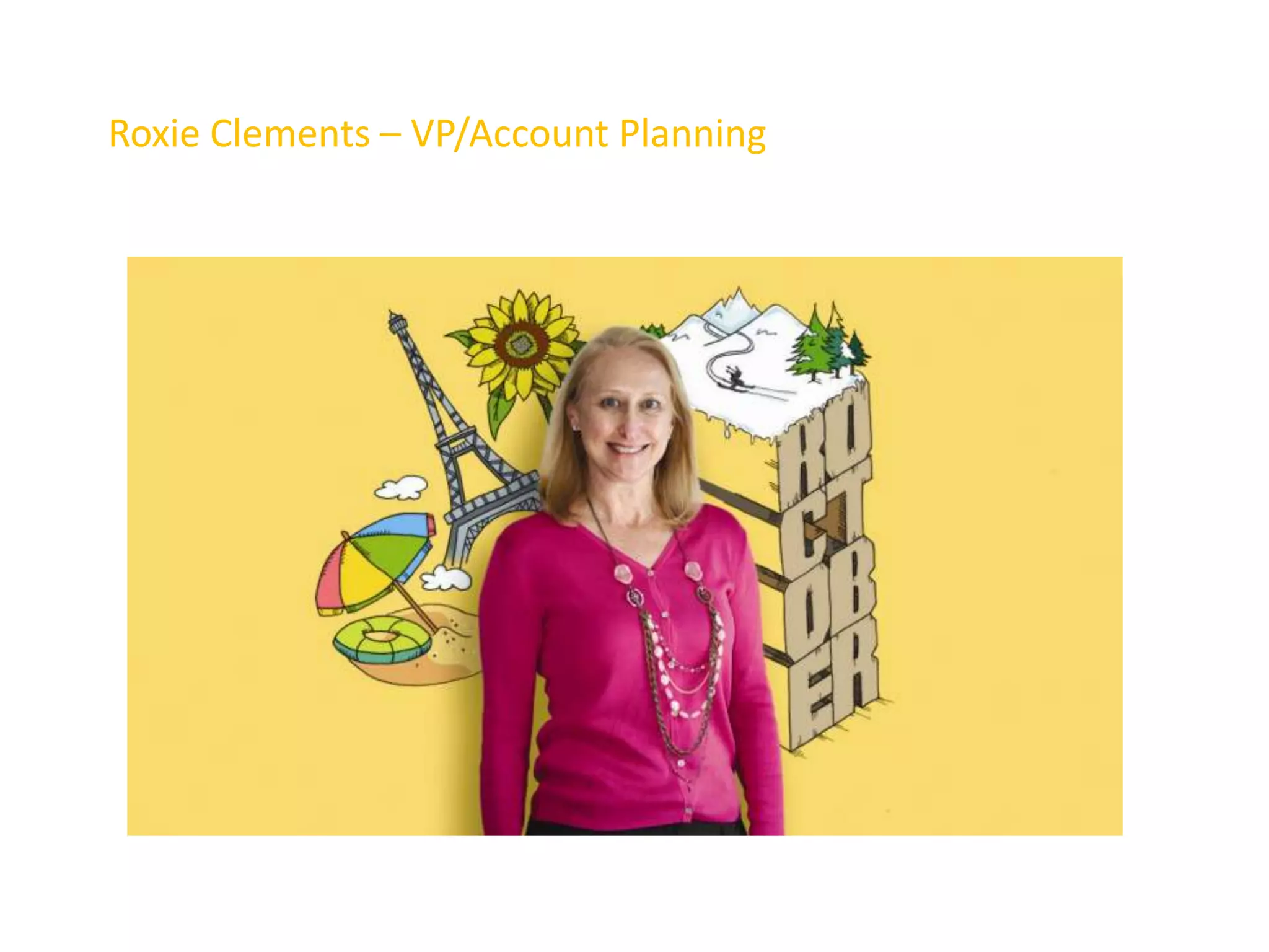 Roxie Clements – VP/Account Planning
 