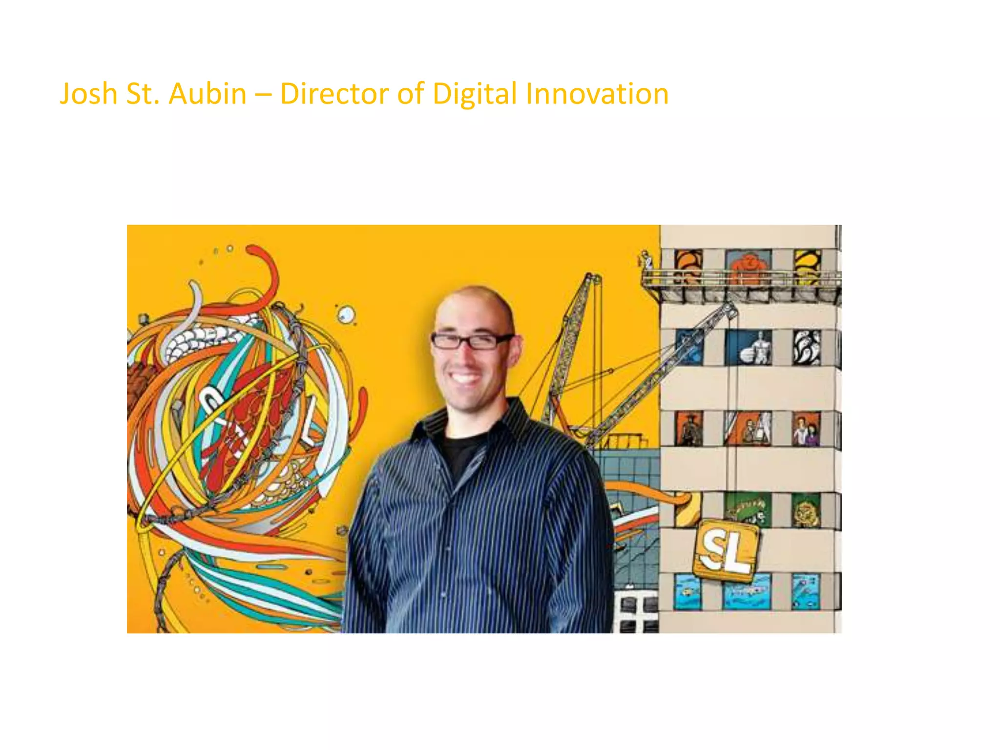 Josh St. Aubin – Director of Digital Innovation
 