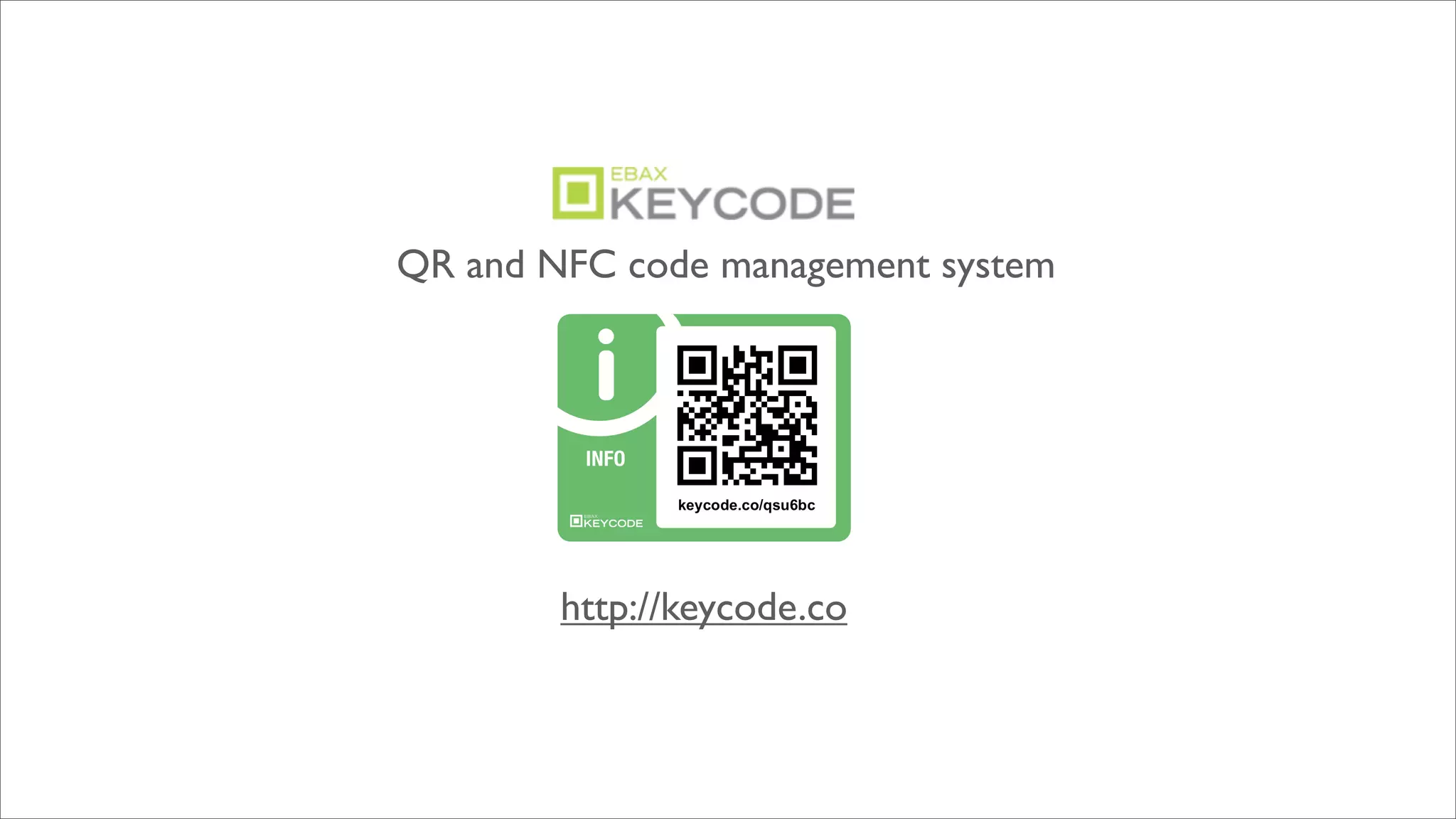 QR and NFC code management system




        http://keycode.co
 