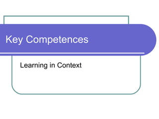 Key Competences Learning in Context 