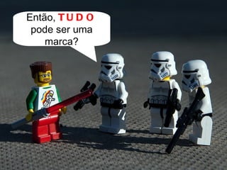 Armando Guerra Junqueiro © Então,  TUDO  pode ser uma marca? 