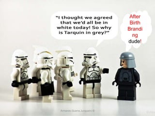 Armando Guerra Junqueiro © After Birth Branding  dude ! 