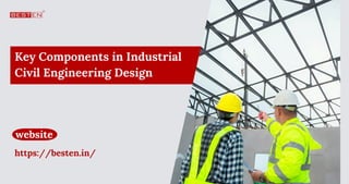 Key Components in Industrial
Civil Engineering Design
website
https://besten.in/
 