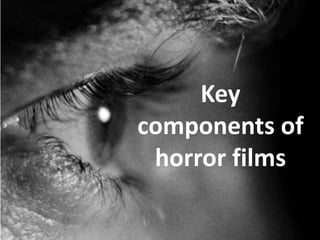 Key
components of
 horror films
 
