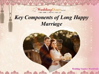 Key Components of Long Happy
Marriage
 