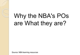 Why the NBA's POs
are What they are?
Source: NBA learning resources
 