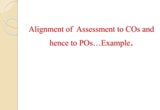 Alignment of Assessment to COs and
hence to POs…Example.
 