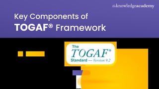 Key Components of
TOGAF® Framework
 