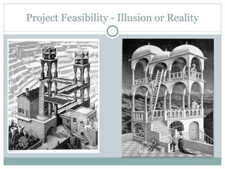 Project Feasibility - Illusion or Reality
 