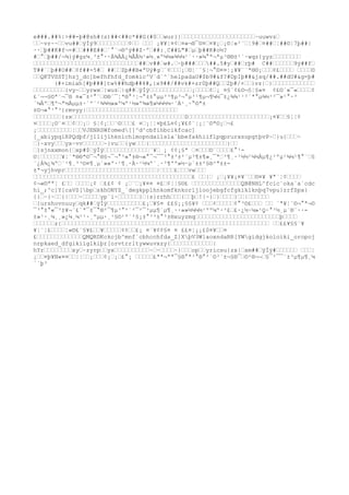 e###.##%|>##-þ#@sh#(s)##<##c*##G(#0‘‘wur}}‘‘‘‘‘‘‘‘‘‘‘‘‘‘‘‘‘‘‘‘‘~uuwvz‘
‘‘~vr~~‘‘vu##‘ÿÍÿ9‘‘‘‘‘‘‘‘‘¢‘‘ ‘‘‘ ¡¥¥¦¤¢‘¤«¬®¯©¤‘¤¥¡‘¡©¦«²¨‘¦9#‘¤##‘¦##©¦7þ##|
··‘þ##K#f¬=#‘‘###E##‘´°¨¬®^ý##Z·º‘##:¸C##L"#‘µ‘þ##K#o½?
#‘°‘þ##/¬¾}ý#gz¼¸³
±°··Á¾ÀÀ¿¾ÂÅ½¹»½¸»º¼½»¾½¼¹´··»¼°ª¬ªµ³
®®±¹´·wqz{yyz‘‘‘‘‘‘‘‘
‘‘‘‘‘‘‘‘‘‘‘‘‘‘‘‘‘‘‘‘‘‘‘‘‘‘‘‘‘‘##‘v##‘w#.‘~þ###‘‘‘##.5
#y‘##‘rþ# C##‘‘‘‘‘‘9ý##f‘
T##`‘þ##O##‘¢f##-5
#‘ ##‘‘Zþ##B«ªUý#g‘¨¢‘‘‘¡‘©¦¨¨§¦¬°©¤¤¦¡¥¥¨¨ª®©¡‘‘‘¢£‘‘‘‘ ‘‘‘‘©
‘‘QKTVSST]hzj_dc]befhfhfd_fomkic^V`d`^`helpadaU#$b9#&f?#DpIþ##&jsq/##.##dU#&g=þ#
       (#+imiah[#þ###]tw%##hdþ##4#,{x9##/##vk#+zr0þ##Q‘‘2þ#/+‘‘}vz|‘}‘‘‘‘‘‘‘‘‘‘‘‘
‘‘‘‘‘‘‘‘‘{vy~‘‘yrwx‘|wuz‘|q##‘ÿÍÿ‘‘‘‘‘‘‘‘‘‘‘‘¡‘‘‘‘¢‘¡ ¤§¨¢£©¬§¦§«¤ ¢£©´«¯«‘‘‘‘¢
£¨¬¬§©ª¨¬¯® ¤«¯±²°¨‘©®´¯¦ª®°³
¦¬°±±°µµ³
³
¶µ³
¬°µ³
¹¶µ¬¶¼½¯±¿¾¾¹¹²´ª°µ¾½¹²¯»¹°·³
´¼Àº‘¶º¬ª½Áµµ±·´º´¹¾¾½»»º¼º¹½»º¾»¶»¼¼½¼·´Á¹¸·°©ª±
±©¬«°¹°³
}rmvyy|‘‘‘‘‘‘‘‘‘‘‘‘‘‘‘‘‘‘‘‘‘‘‘‘‘‘
‘‘‘‘‘‘‘‘{zx‘‘‘‘‘‘‘‘‘‘‘‘‘‘‘‘‘‘‘‘‘‘‘‘‘‘‘‘‘‘‘‘D‘‘‘‘‘‘‘‘‘‘‘‘‘‘‘‘‘‘‘‘‘‘‘¡¤¥‘‘§¦¦¢
¤‘‘‘‘¡©¨¤‘‘¢‘‘¡‘ §¦¢¡‘‘¨©‘‘‘£ ¤‘¡¦¦¤þ£L¤¢¡¥£¢¨¦¡¦¨©ª©¡‘¬£
¡‘‘‘‘‘‘‘‘‘‘¦‘‘VJENRSWfomed[]^d^cbfihbcikfcac]
[_abiypqlRPQdþf/jllijlhknichlmopndailsla`bbefakhiiflpqprurxsupgtþvP~‘}u{‘‘‘~
‘}~xvy‘‘‘yx~vv‘‘‘‘‘‘~}vu‘‘{yw‘‘‘{‘‘‘‘‘‘‘‘‘‘‘‘‘‘‘‘‘‘‘‘‘‘}‘‘
‘}sjnxxmon{‘xp#$‘ÿÍÿ‘‘‘‘‘‘‘‘‘‘‘‘‘¨¥‘ ¡ ¢¢¡§ª ‘¤‘‘‘©¨‘‘‘‘£°¹-
©¦‘‘‘‘‘‘¥¦¨ª®®ª©¯¬°®§¬¯¬°³
«°±®¬«°¯¬¯¯³
°±³
±²´µ³
¶±¶»¸¯ª‘³
¶¸·¹½½¹¼½Àµ¶¿¹ºµ¹¾¼¹¶°¨‘§
´¿Á¾¿¾º‘´¹¶¸³
³
©¤¶¸µ´»»º·¹¶¸·À·¹½¼º´¸·³
¶ºº»½·µ´±±²§®³
ª±±-
±ª¬yjhvpr‘‘‘‘‘‘‘‘‘‘‘‘‘‘‘‘‘‘‘‘‘‘‘‘‘‘|‘‘‘‘£‘‘‘vw‘‘‘
‘‘‘‘‘‘‘‘‘‘‘‘‘‘‘‘‘‘‘‘‘‘‘‘‘‘‘‘‘‘‘‘‘‘‘‘‘‘‘‘‘‘‘‘‘£ ‘‘|‘ ¡‘¡¥¥¡¤¥¨‘‘©¤¥ ¥ª¨¦¢‘‘‘‘
¢¬«©ªª¦ £‘‘ ‘‘‘‘¡¢ ‘££¢ ¢ ¡‘¨‘¡¥¤¤ ¤£‘¢¦¦§©£ ‘‘‘‘‘‘‘‘‘‘‘‘‘‘QB@NHL^fcic`oka`a`cdc
hi_;^c]Y[caVS[bp‘skhONYZ_`degkpplhnkomfknkorljloojebgfcfgkiklknþq7vpu}zrfSpx}
{}‘~{~‘‘{|‘‘‘~‘‘‘‘‘yp`i~‘‘‘‘‘‘}‘|s}rrhh‘‘‘{‘‘þ‘!|~}‘}‘‘‘‘}‘‘|‘‘‘‘‘‘
‘}urshovnuuy‘qk##‘ÿÍÿ‘‘‘‘‘‘‘‘‘‘£¡‘¥§¤ ££§¡¡§§¥¢ ‘‘‘¢‘‘‘‘‘¢°³
©£‘‘‘ ‘‘ ¨ª¥¦¨©¬°ª¬©
¯³
°±°«¯³
±¥¬¨£¨ª¯±¯°®²¯¶µ³
°²´²¯²¯³
µµ¶´µ¶¸··»»½¼¼½¹ºº¼º·³
£‘£·¿½·¼»¹Q·°³
½¸µ´®¨··-
±»¹·¸¼¸¸»¿¼¸¼¹¹·¸ºµµ·¸¹§©¹º´²§¡±°³
³
±°³
±®xuyzmq‘‘‘‘‘‘‘‘‘‘‘‘‘‘‘‘‘‘‘‘‘‘‘‘þ‘‘‘‘
‘‘‘‘‘‘z{‘‘‘‘‘‘‘‘‘‘‘‘‘‘‘‘‘‘‘‘‘‘‘‘‘‘‘‘‘‘‘‘‘‘‘‘‘‘‘‘‘‘‘‘‘‘‘‘‘‘‘‘‘‘‘‘‘‘‘ ‘‘££¥§§¨¥
¥¦¨¦£‘‘‘‘¦«©£¨§¥£‘‘¥‘‘‘‘‘¢¢‘‘£¡ ¤¨¥¢¢§¤ ¤ ££¤¦¡¡£0¤¥‘‘¤
£‘‘‘‘‘‘‘‘‘‘‘‘‘QMQRDKckcjb^mnf`cbhcchfda_Z]XþV3W]aoxndaRR[YWgidgjkoloiki_oropoj
nrpkaed_dfgikiiglkiþr[orvtrrltywwuvxzy{‘‘‘‘‘‘‘‘‘‘‘‘|
hYr‘‘‘‘‘‘‘‘xy‘~zyrp‘‘yx‘‘‘‘‘‘‘‘‘‘~‘~‘‘‘‘~}‘‘‘op‘‘yricsu{zx|‘xm##‘ÿÍÿ#‘‘‘‘‘‘ ‘‘‘¦
¡‘‘¤þ¥N«¤¤‘‘¦¦‘‘¡‘‘‘¢¡‘¡‘£°¡ ‘‘‘‘‘£ªª¬ªª¯§®°ª³
°®°²´©³
´±¬§®¯‘©²®¬¬‘§¯²¯¯´±³
µ¶µ¶¸¼
´´þ³
 