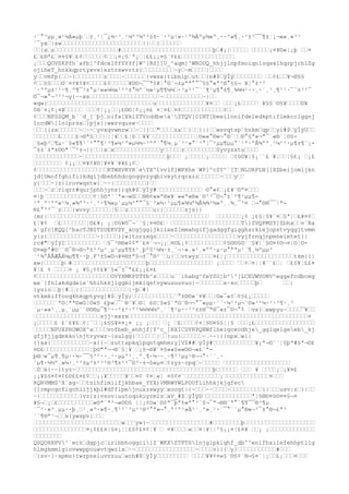 ·´°³
µµ¸»¹½À»µþ´‘±¸¹¦¯¿¾·³
¸¹¼º³
¼º²§±·´·²µ¹»·¹º¾Àºµ¾»º¸··º»¶¸·³
±²¯¯¶±¨¡¬««¸«³
³
´¯yx‘|sw‘‘‘‘‘‘‘‘‘‘‘‘‘‘‘‘‘‘‘‘‘‘‘||‘‘}‘‘‘‘‘‘
‘‘{x‘z‘‘‘‘‘‘‘‘‘‘‘‘‘‘‘‘‘‘#‘‘‘‘‘‘‘‘‘‘‘‘‘‘‘‘‘‘‘‘‘‘‘‘‘‘þ‘#¡¦‘‘‘‘‘ ‘‘‘‘‘¡¤¥©«¦¡þ ‘‘¤
£‘£®ª£‘¤¤§¥‘£¢‘‘‘‘‘‘¢‘‘¡¤¡§¨ª¡‘¦££¡¡¤§¨¢££‘‘‘‘‘‘‘‘‘‘‘‘‘‘‘
¡‘‘‘QOVSKPfh`afb[^fdcelffYYff]W^[RS]]U_^aqm]^WROUQ_hhjjlnpfmoiqoloqsslhqrpjchlZg
ojiheT_hnkkqprtyxvx}xztrswvrtz{‘‘‘‘‘‘‘‘‘~y‘~m‘‘‘‘|‘‘‘‘
y‘‘vmfp{‘‘~}‘‘‘‘‘‘‘‘z‘‘‘‘~‘‘‘‘‘‘{vwsx}tibnlp‘ut‘‘{n#$‘ÿÍÿ‘‘‘‘‘‘‘‘ ‘‘¢£‘‘¥¬®§§
¢‘‘§§‘‘‘©¨¤¢¥¢¥¢‘‘‘‘£¢‘‘‘‘‘¥©©¬¯¯ª§¥¦°©¨¬±µªª°°¯§§°«ª²®°§§¬ ¥¦°±³
³
´·ººµ±¹¹·¶¸º¶¯³
±°µ¹»»¼½»¹²²±°½º´½»¹µ¶¶¼½‘·³
µ²¹¯´´¶¹µ¶°±¶¸¾¾½¹··¸·´¸¹¸¶²¹·¯´±³
²¯
©¯¬»°¬³
²²¬y{~~xs‘‘‘‘‘‘‘‘‘‘‘‘‘‘‘‘‘‘‘‘~‘‘‘‘‘‘‘‘‘‘‘~|‘‘
wqw}‘‘‘‘‘‘‘‘‘‘‘‘‘‘‘‘‘‘‘‘‘‘‘‘‘‘‘‘‘‘u‘‘‘‘‘‘‘‘‘‘‘‘‘‘¥¤‘‘ ‘‘‘¡£‘‘‘‘‘ ¥§§¨©§¥‘‘‘‘©¥
¢®¨¤¡¢¡¤¥‘‘‘‘‘ ‘‘‘¢¦¡¡‘‘¡£©©¦¢¡¡¤£ ¤¦¤£‘¤¢‘‘‘‘‘‘‘‘‘‘‘‘¢‘‘
¢‘‘‘NPSSQM_b``d_[`þj‘oifa[XkiZTVcddbea`ZTQV[OINT[beeilnnifdeledkptiflmkcclggnj
lccdW]lniprsx‘}pjx{|wwzvqusw~‘‘‘‘
‘‘‘{{zx‘‘‘‘‘‘~‘~~‘yvxqvwmrw‘‘~‘|}‘‘"‘‘‘‘zx‘‘}‘‘}|}‘‘wsvqtsp`hnkm‘qp‘‘yl#$‘ÿÍÿU‘‘
‘‘‘‘‘‘‘£‘‘‘‘£¬®ª§‘‘‘‘¦¦¥‘‘£¦§‘‘¥¥‘‘‘‘‘‘‘‘‘‘‘‘‘¦©««°®«¬°®¨‘‘®°§ª«¬ª¯¨«®¨¦©§-
¨§«þ²‘¶µ·´§«¶¶¹´²°°¶¹³
¶»½¹º»µ¼¼·³
ºº´°¶¼¸µ´³
¹»°´³
°¦¯²µµ¶µµ°´¹º·ºÂ¾ºº¸¹¼¹¹·µ¶±¶¨¡-
¯±±´±ª±©©ª´¯²±¬{}‘‘|x‘x‘‘‘‘‘‘‘‘‘‘‘‘‘y‘‘‘‘‘z‘‘‘‘‘‘‘‘‘0yvyzxtu‘‘‘‘
‘‘‘‘‘‘‘‘‘‘‘‘‘~‘‘‘‘‘‘‘‘‘‘‘‘‘‘‘‘‘‘‘‘‘‘‘‘þ‘‘‘ ¡‘‘‘‘‘¡‘‘‘‘‘ ‘¢§©¥¦§¡¨¨£ ¥¦‘‘¦§£¡ ‘¡£
‘‘‘‘‘‘‘‘ ¢¡¡‘‘¤¥¢¥©¦¥¤¥¨¥¥£¡¢‘
¢‘‘‘‘‘‘‘‘‘‘‘‘‘‘‘‘‘‘‘‘RTWXVRYR`eYX^lvvlf]WPXhe`WP]^cZY^`[T‘NLORPLN[]XZbeijomljkn
jd[Umoffghifiikdgijdbebhhdcgoqqvzyqbivxytrqrxzz‘‘‘‘‘‘~‘‘‘y‘‘
y{‘‘‘~}z{}ruvwqstw{‘~~|‘‘‘‘‘‘‘‘‘}‘‘
‘‘‘~‘z‘riqrr#qurjphhjyns}}qk#$‘ÿÍÿ#‘‘‘‘‘‘‘‘‘‘‘‘‘ ©°«¢‘¡£¥¨©ª¤‘‘‘
¤¦þ¨‘‘‘‘‘‘‘‘‘‘‘‘‘¢¦§©ª¨¨ª«¬«©‘‘®®¢««ª®«¥¨««ª«®«¨©³
³
¯©¬°±´²¶¹µµ¶-
¹º¸º¹ºº»¹¼¸»¾º³
·¹¸¹·¶¾»µ´µµ¼²°°¯§¨³
»½·¹µµ¶»¾¼º¾Â¾¾¹½»º¸¸¾¸¯³
¤ ‘¬°©®¯¯¦ª-
®£°³
²¯¨z‘‘‘{wvsy‘‘‘‘‘‘¦§‘‘z‘‘‘‘‘‘‘u{}‘‘‘‘‘‘sjs}}
{mr|‘‘‘‘‘‘‘‘‘‘‘‘‘‘‘‘‘‘‘‘‘‘‘‘‘‘‘‘‘‘‘‘‘‘‘‘‘‘‘‘‘‘‘‘‘‘ ‘‘‘‘‘‘‘¡¢ ¡£§¦§¥¨¤‘§ª¦‘£¥¤¢‘
£¦¥¢ ‘£‘‘‘‘‘‘‘¦©£¥¡ ¡¦©§¥©¯¬¨¨§¦¤¤©£‘ ‘‘‘‘‘‘‘‘‘‘‘‘‘‘‘‘‘‘‘‘T]ZVQPMSY]Zbhx‘‘v`Ra
a`gfc]KQQ[^bacTJBITZUEKVZY_acgjggijkiixeZ[mmahgifjgadggfgigghsrkiejopstvyqgjtvmm
y|z{‘‘‘‘‘‘‘‘‘‘|‘‘‘~}‘‘‘‘}}w}torzxqz‘‘‘‘~‘‘‘‘‘‘‘‘‘‘‘‘‘‘‘‘‘‘vyjfrnqjnpmneimtet{|
rc#"‘ÿÍÿI‘‘‘‘‘‘‘‘‘‘ ‘§¯³
®®«¢¢ª¨£¤¨¬¬¡¡‘¤©£¡¢‘‘‘‘‘‘‘‘‘‘¢§©©§©¨¨§¥¦¨§©¤¢©¬¤¦©¦©-
©¤«þª#©¨¨©¯®¬®¬ª±²³
µ¹¸µ³
µµ¶¶±¹¸þº0¹¼¼·±¸´¬·»¸»¹¸»ºº·µ·µ°ªªµ¹´¶¸¼ºµµ³
´¹¾ºÀÅÆÂÀ¼µ¶¶··þ¸F³
±§«©¬¥¤®±ª§¬±¯°®²¨‘u|‘‘vtwyz‘‘‘‘¤£¦¡‘‘‘‘‘‘‘‘‘‘‘‘‘‘‘‘‘‘‘tkm{{|
xw|‘‘‘‘‘þ‘#‘‘‘‘‘‘‘‘‘‘‘‘‘‘‘‘‘‘‘‘‘þ‘‘‘‘‘‘‘‘‘‘‘‘‘‘‘‘‘‘ ¡‘‘‘‘ ‘‘¢‘¤¦¦¥¨¨£‘¦ ‘£§¥¦££¤
¥¦£ ¢ ‘‘‘‘¤ ¡ ¥§¡¢¢£¥¨§«¯±¯ª££¡¡£¤£
¢‘‘‘‘‘‘‘‘‘‘‘‘‘‘‘‘‘‘‘‘‘OVYXMKPSTYb^s‘‘‘‘u``ihabg^feYZU]b^^[LCEUWVONV^eggefcdbceg
ee`]fnlakdgdeie`hhihkkjiggmljmkiqstvywusuuvuo{~‘‘‘‘‘‘‘x~xo‘‘‘‘‘þ‘          ‘‘|
{yslo‘‘þ|#‘‘||‘‘‘‘‘‘‘‘‘‘‘‘‘|~þ‘#|
vtkmkiffooqkhkqptyvg]#$‘ÿÍÿ;‘‘‘‘‘‘‘‘‘‘‘‘¨°±©©«¨¤¥‘‘¦©«¯«¢‘¢§£¡‘‘‘‘‘
‘‘‘‘‘‘¨ª©¦ªª©«©¦©«§ £þ«‘¯¨®¨¥‘©¦ £©¦§«§¨ª©¨®¬¬°¯«µµ·´´·¼¹²µ¬¨©»¹¹¼·¹·³
¶·¸³
´µ·»»¹¸¸µ¸´µµ´´©©®µ¯¶¹··²±²·º¹¾¼¾¼¼º¸´´¶²µ··³
²±±®¯ª®¯«±¯©¬°¢ ‘vx}‘xwpyu~‘‘‘‘¯¥‘‘
‘‘‘‘‘‘‘‘‘‘‘‘‘‘‘‘‘‘‘sjj~xxzx‘‘‘‘‘‘‘‘‘‘‘‘‘‘‘‘‘‘‘‘‘‘‘‘‘‘‘‘‘‘‘‘‘‘‘‘‘‘‘‘‘‘‘‘‘‘‘‘‘‘‘¤
¡‘‘‘‘‘£ £¨£¥£‘¢¦¨‘‘¡£§§¥¤¤¡¤ ¡¡ ¡‘‘‘ ‘¡ ‘£‘‘‘‘¢¤¦§©¤§§¦¦§ ‘‘‘¡£‘‘‘‘‘‘‘‘‘‘‘‘‘‘‘‘‘
‘‘‘‘‘NPUXPROWOX^a‘‘‘‘vofbeb_ehhjf]Y^c_]RXICDYRPQNWflheigcecdhje_gglqelgeeb_kj
gfjfjjgdmkkonjtvyvwz~{sulgg}‘‘‘‘‘‘|‘‘}uu}‘‘‘‘‘‘~‘~~|{{opx‘w{|
{}xx{‘‘‘‘‘‘‘‘‘‘‘~x{{~‘zuttspkqlpqntqmhmry]VZ##‘ÿÍÿ#‘‘‘‘‘‘‘‘‘‘‘‘¥¡ª¬©¨¨¦§þª#§ª¬©£
¤©£‘‘‘‘‘‘‘‘‘‘‘‘‘¦þ©"ª¬¬®¨§¦¥ ‘¡§¬®¥¨¤§««§««©©¬«£¨ª-
þ®‘«¯µ¶¸¶µ··½·¯¯§³
¹··¸¹·µµº¹¸¸º¸¶·½··¸·¶²³
µµ¹®¬¬°·´´¸·
´µ¶·½½º¸»¼·¸¹³
±µ²±²³
²®³
¶±²²¯©³
·±¬§«µ¤‘¢zyz~rpq‘~‘‘‘‘‘ ‘‘‘‘‘‘‘‘‘‘‘‘‘‘‘‘‘‘‘
‘0‘x{~~}tyz~‘‘‘‘‘‘‘‘‘‘‘‘‘‘‘‘‘‘‘‘‘‘‘‘‘‘‘‘‘‘‘‘‘‘‘‘‘‘‘þ‘‘‘‘‘‘ ‘‘‘ ¥ ‘‘‘‘¡‘¡¥¤£
¡¡¥§§¤¢¤¢£©££¤£¢‘‘¡¡¥‘‘‘‘‘¥‘‘¤¢ ¢¤¦«¦ ¤§¢¤¨‘‘‘‘‘‘‘‘‘‘¡‘‘‘‘‘‘‘‘‘‘‘‘‘¤‘‘‘
RQRVMMS^X`ag~‘‘tnlhfimiifjkhbae_YYX)VMRWYWLPOUflihhkjkjgfec
[]cmpcgcfigchiijjkþl#dfflþmjnuxzxwyy‘xoogt|{~‘‘‘~~‘‘‘‘~‘‘‘‘‘‘‘‘‘{|‘‘‘usv|z‘}|‘‘
~|‘‘‘‘‘‘‘‘‘‘‘}vz{z{vsov|uutoqokuyrmls‘aV_#$‘ÿÍÿD‘‘‘‘‘‘‘‘‘‘‘‘‘‘ª¦§®©¤§©¤¤§¬¤
¥§¬‘¡‘£‘‘‘‘‘‘‘‘‘‘«©ª¨ª²¬«©©§ ¦¦¡¢©«¨©¢ª¯þª%«ª°³
¨§¬¯ª¬®®¨ª°´¶¶¯¯®³
¶µ
´¯²·«²¸µµ··þ¸‘¹¸»º·»¶·¸¶¹¹´³
µ¹¹®³
°ª»¬°¸º¹º¹»À¹´¸º»¸¹·´¯°´´µ°®«¬²¯±°®¬£ª³
´´¶®ª¹¬‘‘x{ywspv{‘‘‘
‘‘‘‘‘‘‘‘‘‘‘‘‘‘‘‘‘‘‘‘‘‘‘‘‘w‘‘‘yw}~‘‘‘‘‘‘‘‘‘‘‘‘‘‘‘‘‘#‘‘‘‘‘‘‘‘þ‘‘‘‘‘‘‘‘‘‘‘‘‘‘‘‘‘‘‘‘
‘‘‘‘‘‘‘‘‘‘‘‘‘‘‘¤¡¢££¤¦§¤¡¦¦£§¢£¤¢¦¥ ‘ ¤¥‘‘‘‘«‘‘¤¦¥¦¦²§¡¡¤¦£¤¥ ‘‘¡ ¡‘‘‘‘‘‘‘‘‘‘‘‘‘
‘‘‘‘‘‘‘‘
QSQOHHPV^`ecz‘dgpjc‘iribbhoggci]Z`WKXfTPTSlnjgipkighf_db^^enlfhailefehhptllg
hlmgkmmlgiovwwppouwvtqwzlx‘~~‘‘‘‘‘‘‘‘‘‘‘‘‘‘‘‘‘~‘‘‘‘v}}{‘y}‘‘‘‘‘‘‘‘‘‘‘#‘‘‘
‘}sv~}~spmo{twrpneluvvzuu‘wch#$‘ÿÍÿ‘‘‘‘‘‘‘‘‘ ‘‘‘‘¥¥¢¤«§¨©§¢¨®¬§¤¨¦¡‘‘£¡‘‘‘¤‘‘‘
 