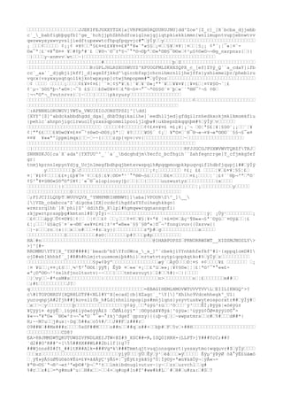 ‘‘‘‘‘‘‘‘‘‘‘‘‘‘‘‘‘‘JJEKIFEJUXXYTSX[a[VRPKGH0RQUURUJNU]dd^Zce^[Z_c]_]X`bcba_djjebb
c`__babfigbþggfb]^ge_`hchjjphZbhhdfceiglnejgjiqtpkiekkimmn{wnlimupntvupjebnwtvv
qwzwwyxyxwvyvsljiedftupxwwtcfhpqfpqyvjc#"‘ÿÍÿ‘‘y‘‘‘‘‘‘‘‘‘‘‘‘‘‘‘‘‘‘‘‘‘‘‘‘‘‘‘‘‘‘‘‘
¡ ‘‘‘¢‘‘‘‘‘ ¢¡¡¢ ¤¥¢‘‘ª§£¤¤££¥¥¤¤£¥ªª¥«¨ª«§§‘¡¤‘‘§¥‘¤¥¦¦¤‘‘¦§¡¡ ¢ª¨¡¦¯«¦¤¨-
©«¯ª¦£¨¤¥°®¤¤ ¥‘#¢þª#¨£ ‘¥©¬¨©¯±ª§¬¯°ª©¬©þª‘©«ª©®§¯®©«‘¢²µ§¢©«©¬¬®g_nxrpnsz{‘}{
‘}‘‘‘‘y~xnmvv‘wt‘‘~}‘‘‘‘‘‘‘‘‘‘‘‘‘‘‘‘‘‘‘‘‘‘‘‘‘‘‘‘‘‘‘‘‘‘‘‘‘‘‘‘‘‘‘‘‘‘
‘‘‘‘‘‘‘‘‘‘‘‘‘‘‘‘‘‘‘‘‘‘‘‘‘‘#‘‘‘‘‘‘‘‘‘‘‘‘‘‘‘‘‘‘‘‘‘‘‘‘þ‘Z‘‘‘‘‘‘‘‘‘‘‘‘‘‘‘‘‘‘‘‘‘‘‘‘‘‘
‘‘‘‘‘‘‘‘‘‘‘‘‘‘‘‘‘‘‘‘‘‘B:GPLJHLRSXUSWUYZ^XPUOGFMLSKHXSQPX_c_[ef]ZYý_Q``a_cdaY]ifb
cc`_aa``_djgbjijkff]_d]ageZfjkkd^giccbfspjchrnihmrnlljhejffs}yshiemeiþr/pheblru
vqrx{vsyxxysqtqollkjkntwpxysp]ctwjhmpopmm#"‘ÿÍÿoz‘‘‘‘‘‘‘‘‘‘‘‘‘‘‘‘‘‘‘‘‘‘‘‘‘‘‘‘‘‘‘
‘¢ ‘‘‘‘ ‘‘‘‘‘¡‘‘‘‘¢£¥¤¢¤£¦¨¨¤¦¢§ª¥‘£¦¨¥‘¥¨©«¡ªª¨¥‘‘¥¥¤¥¦¦¥¤£‘¦¤¢¥§©¬¨¦£
¢¨µ¬¨§©§ªþ¬'«©¤¦¬¯§ £§‘‘‘£©«©¥¤¢‘£ª®¬§¤¬°¯¬ª©§§©¨¤¨þ‘«¨¨ª®®¯²¬§ ¢®‘
¦¬¬ª©ª¬_fvutnrvz}‘}~‘‘‘}‘‘‘‘|pkryuzy‘‘‘‘‘‘‘‘‘‘‘‘‘‘‘‘‘‘
‘‘‘‘‘‘‘‘‘‘‘‘‘‘‘‘‘‘‘‘‘‘‘‘{‘‘‘‘‘‘‘‘‘‘‘‘‘‘‘‘‘‘‘‘‘‘‘‘‘‘‘‘‘‘‘‘‘¢‘‘‘‘‘‘‘‘‘‘‘‘‘‘‘‘‘‘‘‘‘
‘‘‘‘‘‘‘‘‘‘‘‘‘‘‘‘‘‘‘‘‘‘‘‘‘‘‘‘‘‘‘‘‘‘‘‘‘‘‘‘‘‘‘‘‘‘‘‘‘‘‘‘‘
‘:APNNHLORUWUV]YWTa_VWUIEIOJONSTPSZ]^[dd]
[XYY^[Z]^abdckabbdhgdd_dga[_dhbTdgikaiihe]`eedhlljed]gfdgilrnhedkxokjmklkmomkfiu
|pehlc`ahnpnjigcirwuoltyzxxsqpommilpooljlqþw#|ukbepnbkqqnþm#%‘ÿÍÿ‘v‘‘‘‘‘‘
‘‘‘‘‘‘‘‘‘‘‘‘‘‘‘‘‘‘‘‘‘‘‘‘‘‘ ‘‘‘‘‘¢¢‘‘‘‘‘‘‘¢¢£¤¤¥¤£ ¤£¡¥¦¡¨¬ ‘©¦ª§£¦¥¦§§©¨¡¡‘‘¨¦¥
¢¦ªª££‘‘‘£¥©«©¥¤£¤¤¯¹±®«©¬©©§¡§ª¦‘ ¥¢‘‘‘‘¥©§¨ ¢¡‘ ¥ª©¤‘¨®¯®¬«¬¤¥¬«ª©©©¨¨§§¬§¯«¤
¤¤¥ ¥««ª^lppmimqx}‘‘~‘~~{|‘‘‘zzp{vpv|vv{‘‘‘‘‘‘‘‘‘‘‘‘‘‘~‘‘‘‘‘‘‘‘‘‘‘‘‘‘‘‘‘‘‘‘
‘‘‘‘‘‘‘‘‘‘‘‘‘‘‘‘‘‘‘‘‘‘‘‘‘‘‘‘‘‘‘‘‘‘‘‘‘‘‘‘¦‘‘‘‘‘‘‘‘‘‘‘‘‘‘‘‘‘‘
‘}‘‘‘‘‘‘‘‘‘‘‘‘‘‘‘‘‘‘‘‘‘‘‘‘‘‘‘‘‘‘‘‘‘‘‘‘‘‘‘‘‘‘‘‘‘‘‘‘‘‘‘‘‘8FJJGCGJPUXWVWVTQRZfTRJ‘
SNHNSKJO]ca`X`ada^[YXTUU^^_``a`_bdcghdjmYecfc_bcfhgih``Zahfegnrrge]Y_cfjmkgfef
gr|
tnmjkprnnlepynYdjg_Ucjnlmegfbdhpqjbmtxvwspqih#pqqpmoqpkkpuqvqiflhdbfjqupji##‘ÿÍÿ
       y‘‘‘‘‘‘‘‘‘þ‘J‘‘‘‘‘‘‘‘‘‘‘‘‘‘‘‘‘‘‘‘‘‘‘‘¡¢¡‘‘‘‘‘‘‘‘ ¢£¡ ££ ‘‘‘‘¦¥‘£¤¥¦§§¦£‘
¤¦¨¥£¢¢‘‘‘‘££¤¡£þ¥7¤¨¢‘‘£§¦£¥¦©©¤ª¹´°ª®®¬§£‘‘‘‘‘©£¤‘‘‘‘‘‘¤£¡‘‘‘‘¦¨¦£¢¨¨®þ¬'ª‘ª©¨
¢§²°¥¤§®©«§©ª©ª§¥¢¦¨«¯®¯alopioosy}þ|‘‘}‘‘{‘‘‘‘‘uuzwustyz‘‘‘‘‘‘‘‘‘‘{x‘‘‘‘
‘‘‘‘‘‘‘‘‘‘‘|}‘‘‘‘‘‘‘‘‘‘‘‘‘‘‘‘‘‘‘‘‘‘‘‘‘‘‘‘‘‘‘‘‘‘‘‘‘‘‘‘‘‘‘‘‘‘¦¡‘‘‘‘‘‘‘‘‘‘‘y‘‘‘‘‘
‘‘‘‘‘‘‘‘‘‘‘‘‘‘‘0‘‘‘‘‘‘‘‘‘‘‘‘‘‘‘‘‘‘‘‘‘‘‘‘‘‘‘‘‘‘‘‘‘‘‘‘‘‘
‘;FIJCIILQUþT‘WUUVQVX_^YNMPMKIHMNWY]]aba]VPOURZ^_]__
[]VZb_cdabcca^Z`digcba[ZX]ccdcfihgdfaYYfoiheghkkgn|
wrmrsrqlhb`]R`phi]Z^`ddihfb_Xlpl#hgmqwwrqqnansqofi|
zkjpwrtprsspþg#kmtsnl#$‘ÿÍÿ:~‘‘‘‘‘‘‘‘‘‘‘‘‘‘‘‘‘‘‘‘‘‘‘‘‘‘‘‘‘‘‘‘‘¦ÿ¦ ¡Úÿ¹‘‘‘‘‘‘‘‘‘¡
‘£¢‘‘‘àþÿ‘Û¢¤©¥§¦¢¦‘ ‘¦¢‘‘£¢ ‘‘¡‘‘‘¢¤¢‘¥§¦¥×ª¥ ¦¤£¤©¤‘ãç¹¶®««¬§ª¨©ÿù‘¨¤©ÿá‘‘¦£
£¦¡‘‘‘¹ü
§äç§¨¤¨«¬®®¨««¥¤£¤£¦±²¤ª«®««¨§§¨§®ª«¦©¯¬³
fongivuv{{0xzvw{|
‘}~z‘‘‘rn‘{x||‘x‘‘o#‘‘‘+#z‘zy}}‘‘‘‘‘‘‘‘‘‘z*þ#‘g‘‘‘‘‘‘‘‘‘‘‘‘‘x‘‘‘‘‘
‘‘‘‘‘‘‘‘‘‘‘‘‘Z‘‘‘‘‘‘‘‘‘‘#s©¦‘‘‘‘‘‘‘p#?‘‘‘p#p‘‘‘‘‘‘‘‘‘‘
HA‘#n‘‘‘‘‘‘‘‘‘‘‘‘‘‘‘‘‘‘‘‘‘‘‘‘‘‘‘‘‘‘‘‘‘‘‘‘‘‘‘@IHABPOPSS‘PRNORRWSWT__XIDSMJNOSLY>
>]^[#-
RROMMUYTY]X_^YXP####[`beacb^bZYfcOWca__a_]^`cbekjiYYnhbhfefkf^#l~{sppqlomD#I
ojD#eb[khhkf`_]#R#h#hlmjrtuusmomiþk#hi}‘nrtwtvtsytpiqopkqtko#%‘ÿÍÿ‘z‘‘‘‘‘‘‘‘‘‘
‘‘‘‘‘‘‘‘‘‘‘‘‘‘‘‘‘‘‘‘‘‘‘§ÿ«¢Þÿº‘‘‘‘‘‘‘‘‘‘‘‘‘‘‘‘æÿ´‘ÀÿÓ‘‘‘©¦¤§ ¤¢‘‘‘‘¥£ ‘‘‘‘‘‘‘ ‘¡
¦¤ ¥ü
‘‘¡¤¤¡£§‘‘¸¼¹¶²°©©£¦ÿÿ¶¡ ÊÿÞ ¤‘««¨¤¡‘‘£ºü
‘»»¡¦¥¢§©«¦¦¦£¦ª©²¯ª°««£-
«ª¡©ª©©¬³
²±elhfjnoltsotv}~~‘‘‘}‘‘‘tmtwzvuyt}‘l#‘‘%#}~‘||‘‘‘‘
‘}‘vy‘‘~#*osM#s‘‘‘‘‘‘‘‘‘‘‘|‘‘‘‘‘‘‘‘‘‘‘‘‘‘‘‘‘‘‘n>‘‘‘‘‘‘‘‘‘‘n‘¦£‘‘‘‘‘‘‘m##‘‘
‘;#t‘‘‘‘‘‘‘‘‘‘J?‘
q‘‘‘‘‘‘‘‘‘‘‘‘‘‘‘‘‘‘‘‘‘‘‘‘‘‘‘‘‘‘‘‘‘‘‘‘‘‘‘‘=EBAGIHEMLHMOVWTUVVTVVL‘EIILIKNGQ^>?
c#1TOPONRSV[XQRHLUTP#<NL1#Y^X[ecad]cb]XZagc`_^Y[]^Xhlhc9Vdcehhegk^_Ul|
yuroqnpjA#2fjh##jkovslifb_h#Ld[nhnlinpopips#mnjlqns}ysyvtuskwyteosporxtr##‘ÿÍÿ#‘
‘x‘‘~‘y‘‘‘‘‘‘‘‘‘þ‘‘‘‘‘‘‘‘‘‘‘‘‘‘‘‘‘ÿ¢àÿ¸‘‘ªùÿü
³
±ù‘‘³
õ‘‘‘¨ÿ³
‘‘‘ÊÌ¡Þÿÿä¦«òéÿù±
¥Çÿÿï¤ éÿÿË‘¸ïùÿé£ïÿò«òÿÿÅ£§ ‘ÕØÅíöÿíª¨¦©©ÿöà¥¥ðÿá¦³
ùÿü
»¦¹ü
ÿÿù¢ÕØ¤ãÿÿï©0°-
¥«¬¬ª¥ª©«¨¯®©«²±¬¬°«ª©¨°¯«¬°±kj^dgef`gpssy}{{uþ~q‘}‘~wwpxtmrx‘‘c#‘%#‘‘‘d##*|
H;~~M?u‘‘j#ux|~Dq‘5
##a‘o5
%#/‘‘J##F‘z###r‘
O9##W‘##Mx###z‘‘‘‘5
xSF##M‘‘‘‘o##n‘‘##q‘s##+‘‘bþ#‘F‘5
v‘+##H‘‘‘‘‘‘‘‘‘‘‘‘‘‘‘‘‘‘‘‘‘‘
‘‘‘‘‘‘‘‘‘‘‘‘CD8?
EA>8BJMMSWTQKUTUWSZVPNDLHEIJTW<@Z#9_XSC##=R,ISQ0IHRX=(LLPT>]Y###YcC;##?
`d2##O^R##^-[5
5
##XX##WL##2bilf[)g7?
##Wjnns@$#ft_##itK##Alk=###Vg*k###Tmmtqjtvuqjonsqxwrt{yssxytmo{wqquvr#$‘ÿÍÿ‘‘‘‘
‘‘‘xz‘‘‘‘‘‘‘‘‘‘‘‘‘‘‘‘‘‘‘‘‘‘‘‘‘‘‘ÿìÿÚ‘‘‘ÿÚ‘Êÿ‘ÿ¹‘éâ‘‘‘»ÿ‘‘‘‘‘ Éÿµ²ÿÞÿØ öã°ÿÈ£ü
àæò
‘¸ÿ¶»ÿÄ§ü
Ø¶ù©àò¥Éù¤£¥¤àãÄÿÇ¹ÿÃ§¤¦¯ÿÈÿ£±ÿäã§ÿ'Ú¦Ìÿ©ÿ×ªæù¥áäÒÿ¬¦ÿÅ«¬-
¥ª®¬©§¨ª¬®²¬«±³
ª«þ©#²þ¬‘ª²±‘‘lmkibdnuglvutuv~|y~‘‘zz‘uzvrhl‘‘g#
%#r‘‘z#i‘=*g#mu#^u|‘H#x‘‘~‘‘4+‘q#op#[n#f^#ww#k#L‘`#‘H#‘u#za:‘#S‘?
 