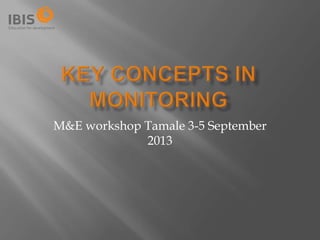 M&E workshop Tamale 3-5 September
2013
 