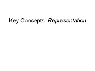 Key Concepts:  Representation 