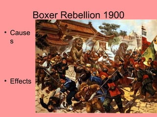 Boxer Rebellion 1900
• Cause
  s




• Effects
 
