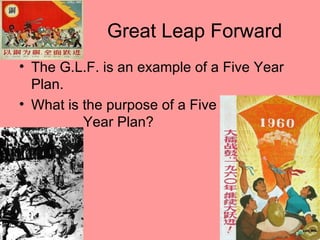 Great Leap Forward
• The G.L.F. is an example of a Five Year
  Plan.
• What is the purpose of a Five
          Year Plan?
 