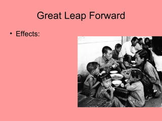 Great Leap Forward
• Effects:
 