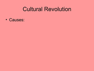 Cultural Revolution
• Causes:
 