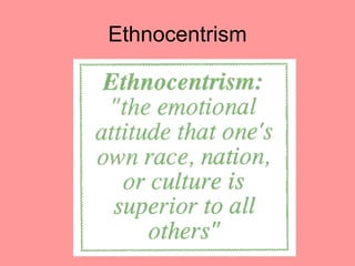 Ethnocentrism
 