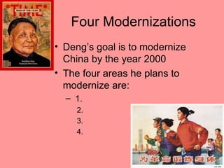 Four Modernizations
• Deng’s goal is to modernize
  China by the year 2000
• The four areas he plans to
  modernize are:
  – 1.
    2.
    3.
    4.
 