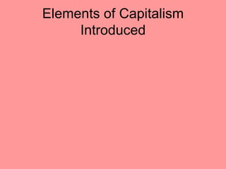 Elements of Capitalism
     Introduced
 