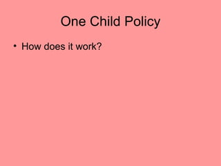 One Child Policy
• How does it work?
 