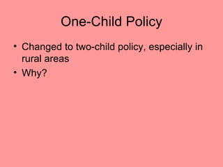 One-Child Policy
• Changed to two-child policy, especially in
  rural areas
• Why?
 