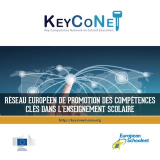 Réseau euRopéen de pRomotion des compétences
             clés dans l’enseignement scolaiRe
                                        http://keyconet.eun.org




it        Health        Santé &
cher      & Consumers   Consommateurs
 