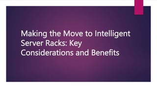 Making the Move to Intelligent
Server Racks: Key
Considerations and Benefits
 