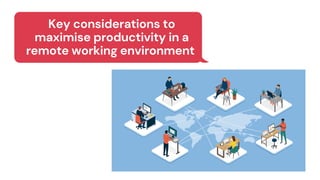Key considerations to
maximise productivity in a
remote working environment
 