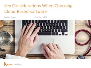 webinar
Key Considerations When Choosing
Cloud-Based Software
Daniel Spain July 24, 2019
 