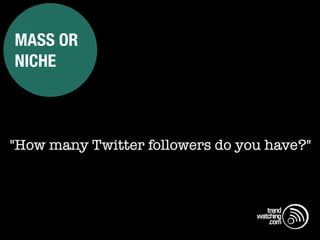 MASS OR
NICHE




                                                 trend
          Istanbul Consumer Trend Seminar |   watching
                                                  .com
 