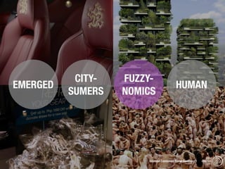 CITY-   FUZZY-
EMERGED                                  HUMAN
          SUMERS   NOMICS




                                                              trend
                       Istanbul Consumer Trend Seminar |   watching
                                                               .com
 