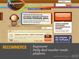 RECOMMERCE   Kuponomi
             Daily deal voucher resale
             platform
                           Istanbul Consumer Trend Seminar |
 