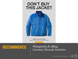 RECOMMERCE   Patagonia & eBay:
             Common Threads Initiative

                            Istanbul Consumer Trend Seminar |
 