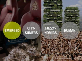 CITY-   FUZZY-
EMERGED                                  HUMAN
          SUMERS   NOMICS




                                                              trend
                       Istanbul Consumer Trend Seminar |   watching
                                                               .com
 