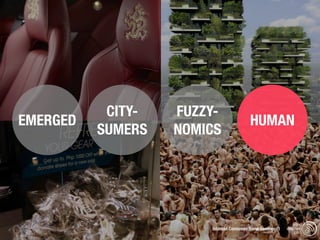 CITY-   FUZZY-
EMERGED                                  HUMAN
          SUMERS   NOMICS




                                                              trend
                       Istanbul Consumer Trend Seminar |   watching
                                                               .com
 