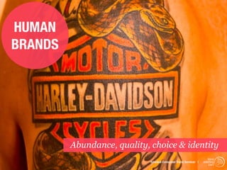 HUMAN
BRANDS




         Abundance, quality, choice & identity
                                                                    trend
                             Istanbul Consumer Trend Seminar |   watching
                                                                     .com
 