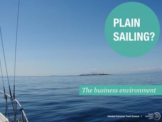 PLAIN
             SAILING?



The business environment


                                               trend
        Istanbul Consumer Trend Seminar |   watching
                                                .com
 