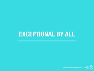 EXCEPTIONAL BY ALL



                                                   trend
              Istanbul Consumer Trend Seminar | watching
                                                    .com
 