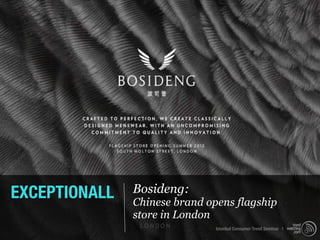 EXCEPTIONALL   Bosideng:
               Chinese brand opens flagship
               store in London
                               Istanbul Consumer Trend Seminar |
 